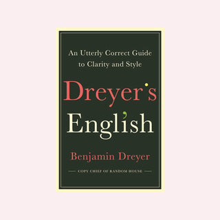 Dreyer's English: An Utterly Correct Guide to Clarity and Style by Benjamin Dreyer