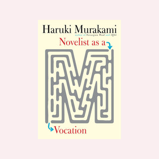 Novelist as a Vocation by Haruki Murakami