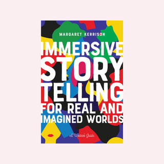 Immersive Storytelling for Real and Imagined Worlds: A Writer's Guide by Margaret Kerrison