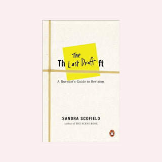 The Last Draft: A Novelist's Guide to Revision by Sandra Scofield